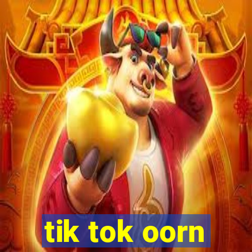 tik tok oorn